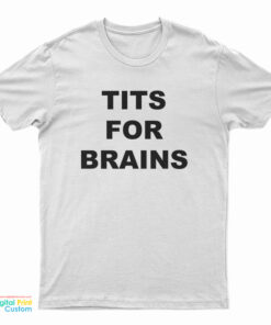 Tits For Brains T-Shirt