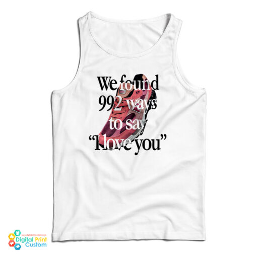 We Found 992 Ways To Say I Love You Tank Top