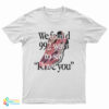 We Found 992 Ways To Say I Love You T-Shirt