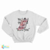We Found 992 Ways To Say I Love You Sweatshirt