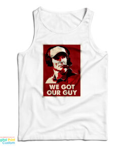 We Got Our Guy Tank Top