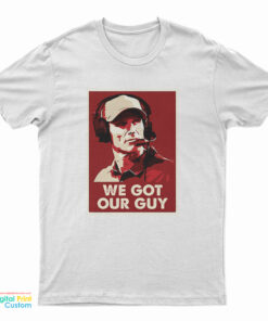 We Got Our Guy T-Shirt