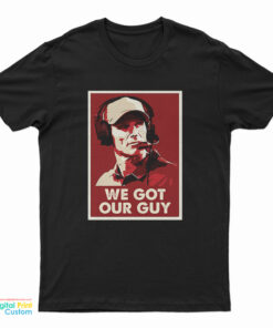 We Got Our Guy T-Shirt