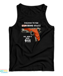 Welcome To The Gunshine State We Don't Call 911 Tank Top