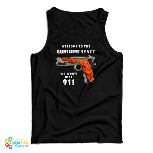 Welcome To The Gunshine State We Don't Call 911 Tank Top