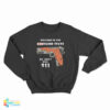 Welcome To The Gunshine State We Don't Call 911 Sweatshirt