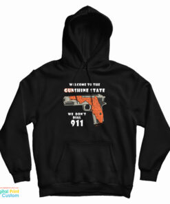 Welcome To The Gunshine State We Don't Call 911 Hoodie