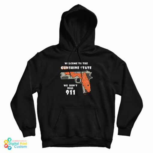 Welcome To The Gunshine State We Don't Call 911 Hoodie