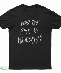 Who The Fuck Is Maneskin T-Shirt