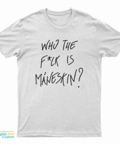 Who The Fuck Is Maneskin T-Shirt