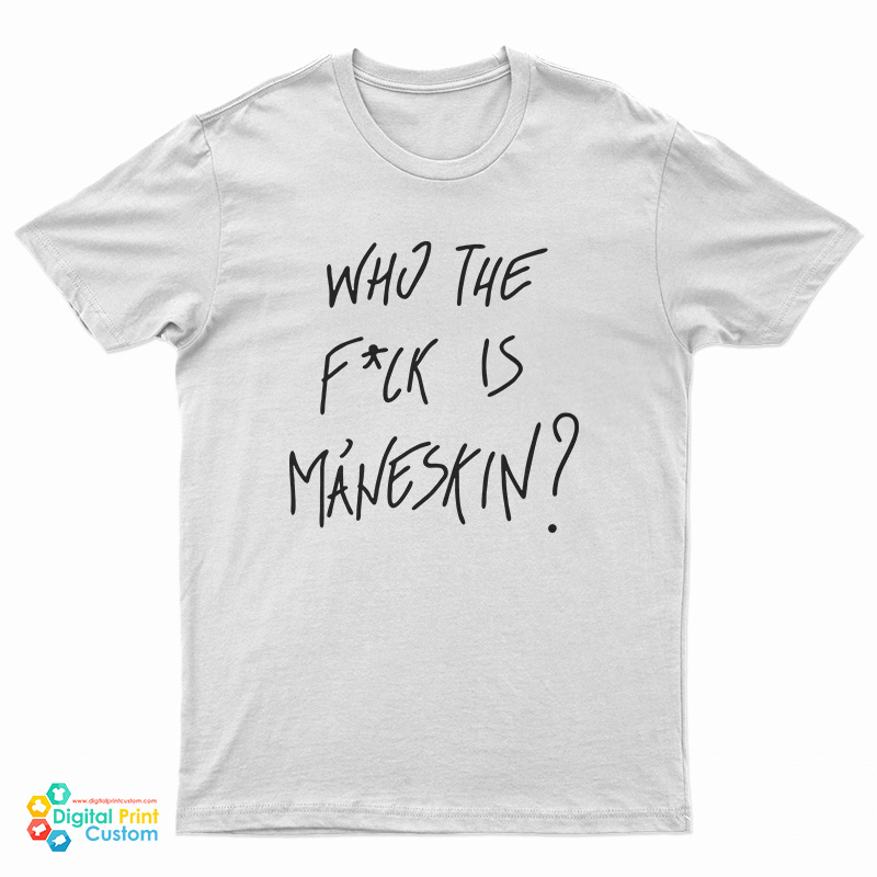 Who The Fuck Is Maneskin T-Shirt
