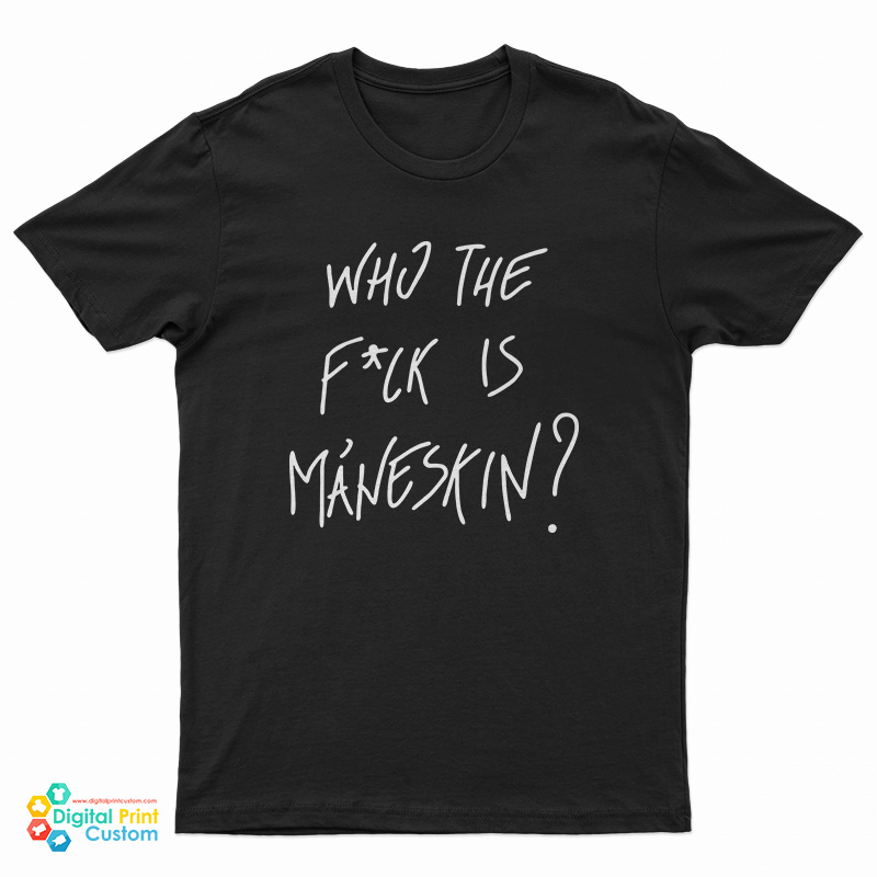 Who The Fuck Is Maneskin T-Shirt