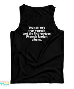 You Can Only Trust Yourself And The First Fourteen Pharoah Sanders Albums Tank Top