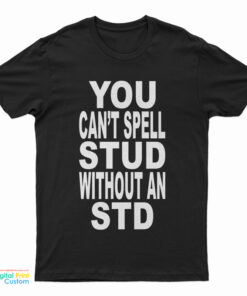You Can't Spell Stud Without An Std T-Shirt