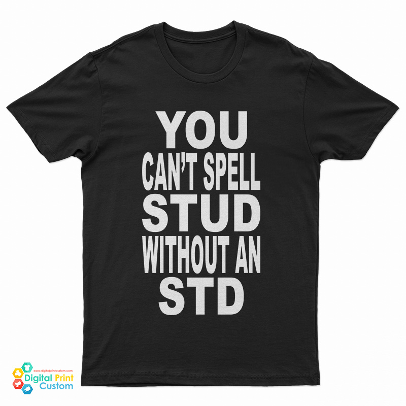 You Can't Spell Stud Without An Std T-Shirt