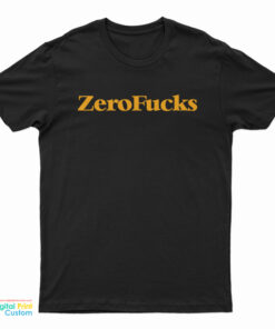 Zero Fucks T-Shirt