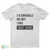 2-0 Curveballs Are Why I Have Trust Issues T-Shirt