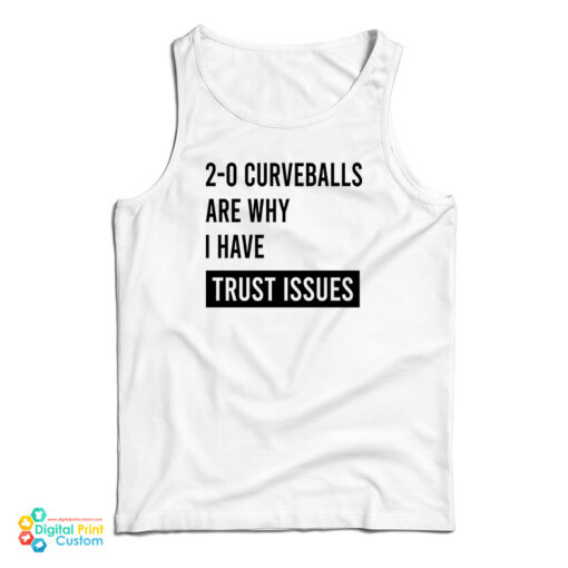 2-0 Curveballs Are Why I Have Trust Issues Tank Top