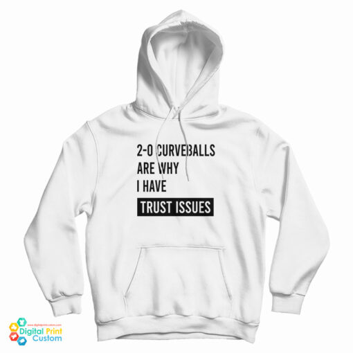 2-0 Curveballs Are Why I Have Trust Issues Hoodie