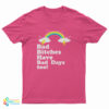 Bad Bitches Have Bad Days Too T-Shirt