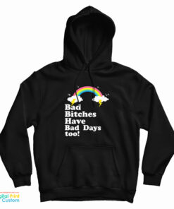 Bad Bitches Have Bad Days Too Hoodie