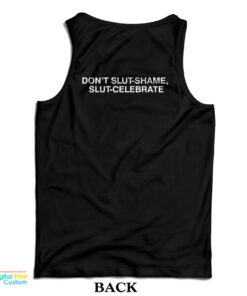 Don't Slut-Shame Slut-Celebrate Tank Top