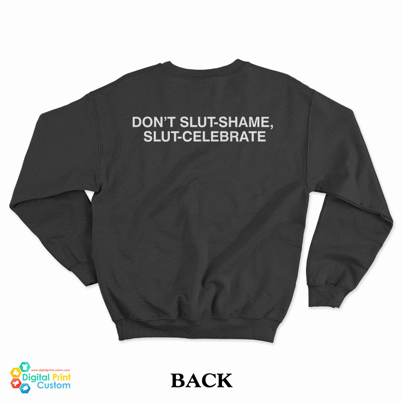 Don't Slut-Shame Slut-Celebrate Sweatshirt