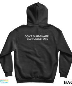 Don't Slut-Shame Slut-Celebrate Hoodie
