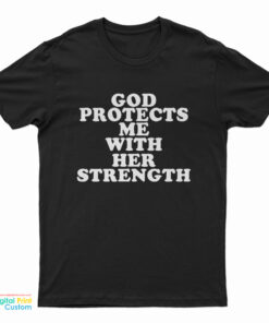 God Protect Me With Her Strength T-Shirt