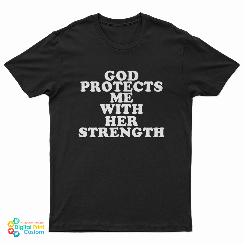 God Protect Me With Her Strength T-Shirt
