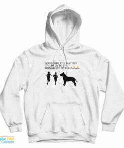 God Sends The Tastiest Children To The Hungriest Pitbulls Hoodie