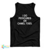 I Do Pedicures On Camel Toes Tank Top