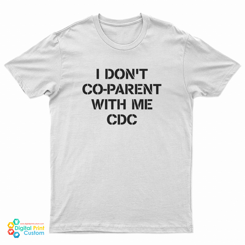 I Don't Co-Parent With Me CDC T-Shirt