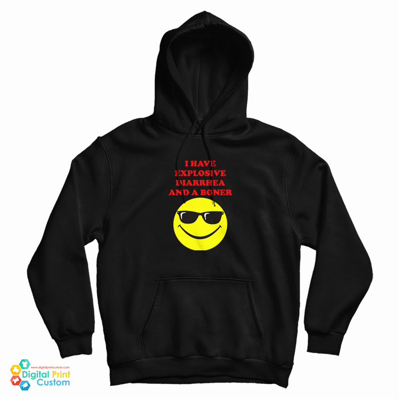 I Have Explosive Diarrhea And A Boner Hoodie