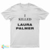 I Killed Laura Palmer T-Shirt