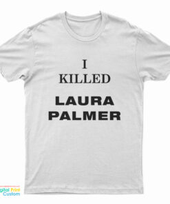I Killed Laura Palmer T-Shirt