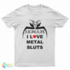 I Love Metal Sluts Abigail T-Shirt