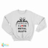 I Love Metal Sluts Abigail Sweatshirt