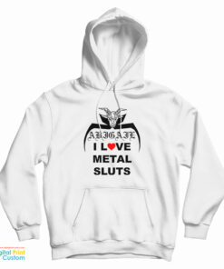 I Love Metal Sluts Abigail Hoodie