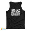 I Need A Hug From A Bad Bitch Tank Top