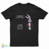 I Wish All Of My Brain A Very Shut The Fuck Up T-Shirt