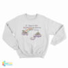 If There's No Boingo In Heaven I'm Not Going Sweatshirt