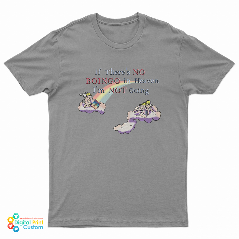 If There's No Boingo In Heaven I'm Not Going T-Shirt