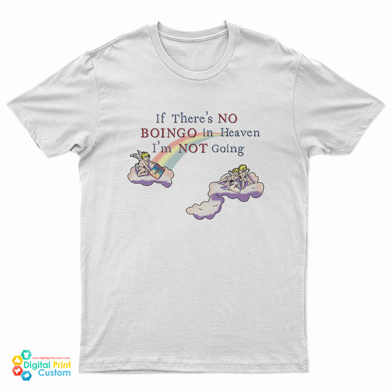 If There's No Boingo In Heaven I'm Not Going T-Shirt