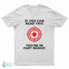 If You Can Read This You're In Fart Range T-Shirt