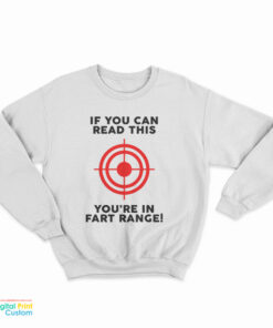 If You Can Read This You're In Fart Range Sweatshirt