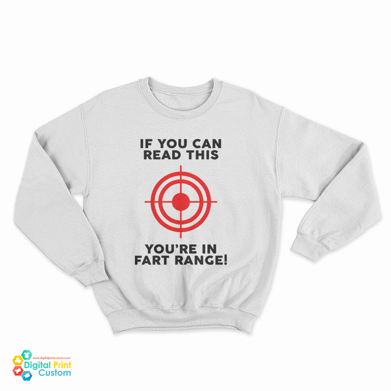 If You Can Read This You're In Fart Range Sweatshirt