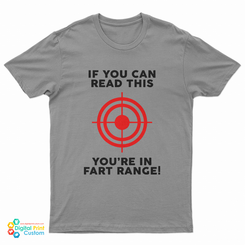 If You Can Read This You're In Fart Range T-Shirt