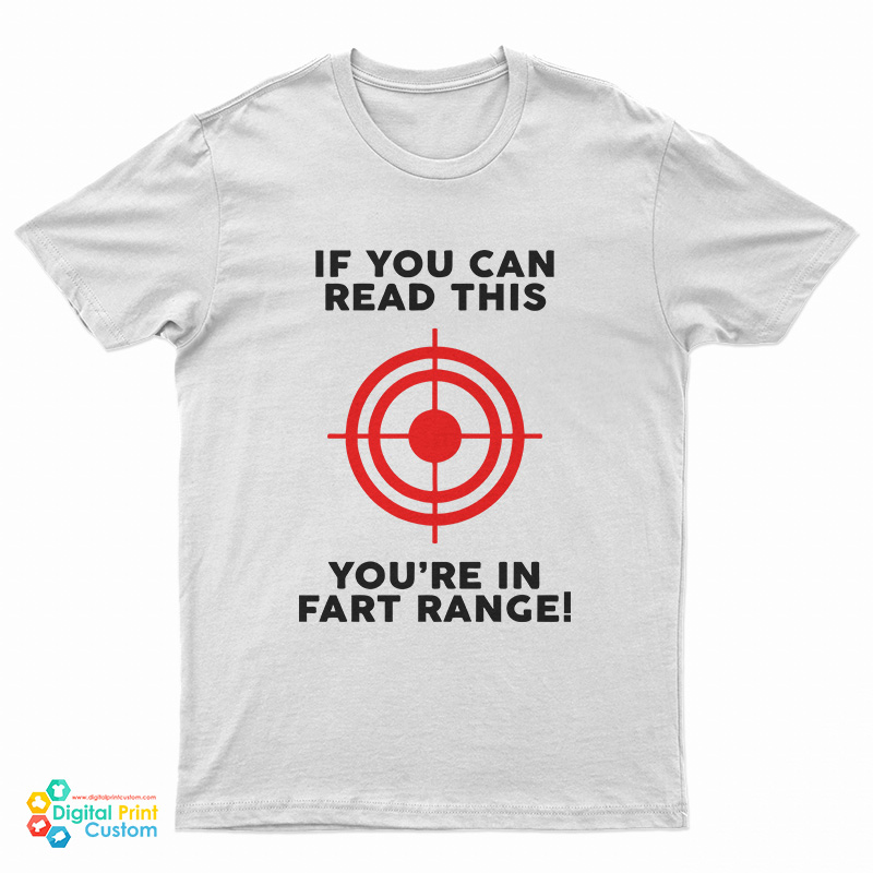 If You Can Read This You're In Fart Range T-Shirt