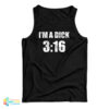 I'm A Dick 3:16 Tank Top